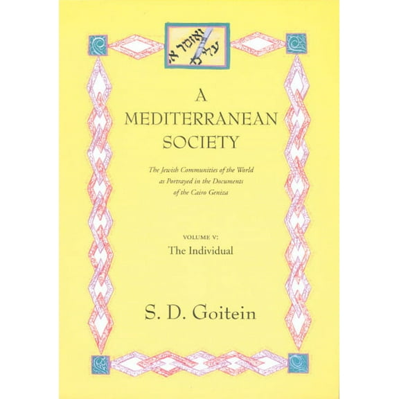 Near Eastern Center, UCLA: A Mediterranean Society, Volume V : The Jewish Communities of the Arab World as Portrayed in the Documents of the Cairo Geniza, The Individual (Series #6) (Edition 1) (Paperback)