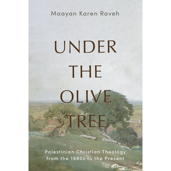 Under the Olive Tree: Palestinian Christian Theology from the 1980s to the Present, (Paperback)
