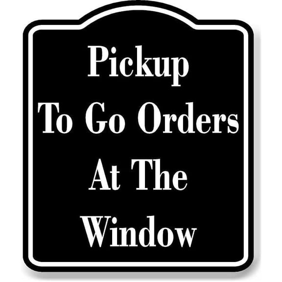 Pickup To Go Orders At The Window BLACK Aluminum Composite Sign, 8.5"x10"