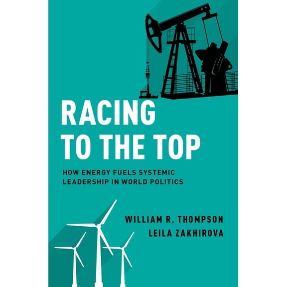 Racing to the Top: How Energy Fuels System Leadership in World Politics, (Paperback)