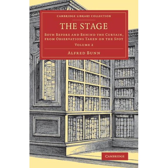 The Stage: Both Before and Behind the Curtain, from Observations Taken on the Spot, (Paperback)