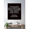 thumbnail image 2 of Paramedics Have Held Many Hands. Poster Wall Art, Modern Wall Decor, 24x36 UNFRAMED, 2 of 3