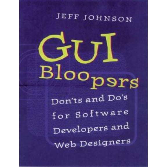 Pre-Owned GUI Bloopers: Don'ts and Do's for Software Developers and Web Designers (Interactive Technologies) (Paperback) 1558605827 9781558605824