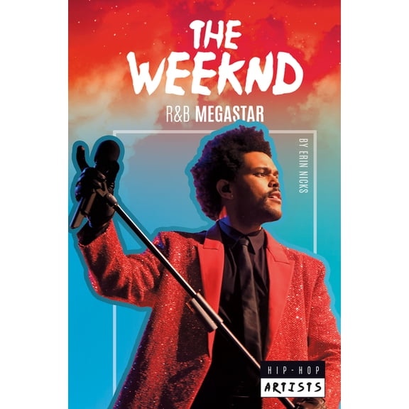 Hip-Hop Artists Set 3 The Weeknd: R&B Megastar: R&B Megastar, (Hardcover)