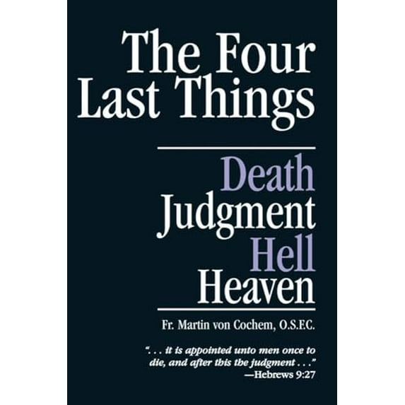 Pre-Owned The Four Last Things: Death, Judgment, Hell, Heaven (Paperback) 089555321X 9780895553218