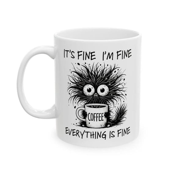 It s Fine I m Fine Everything Is Fine Funny Ceramic Coffee Mug 11oz