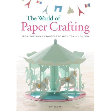 The World of Paper Crafting : From Parisian Carousels to High Tea in