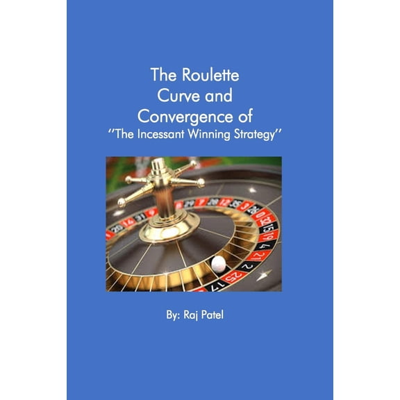 The Roulette Curve and the Convergence of Incessant Winning Strategy (Paperback)