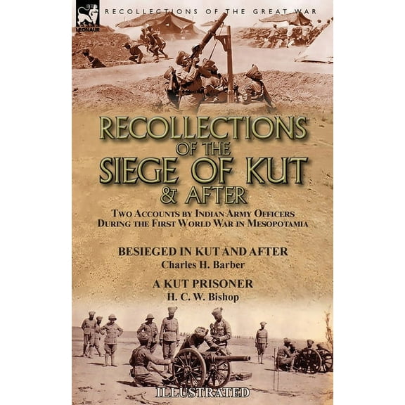 Recollections of the Siege of Kut & After: Two Accounts by Indian Army Officers During the First World War in Mesopo, (Paperback)