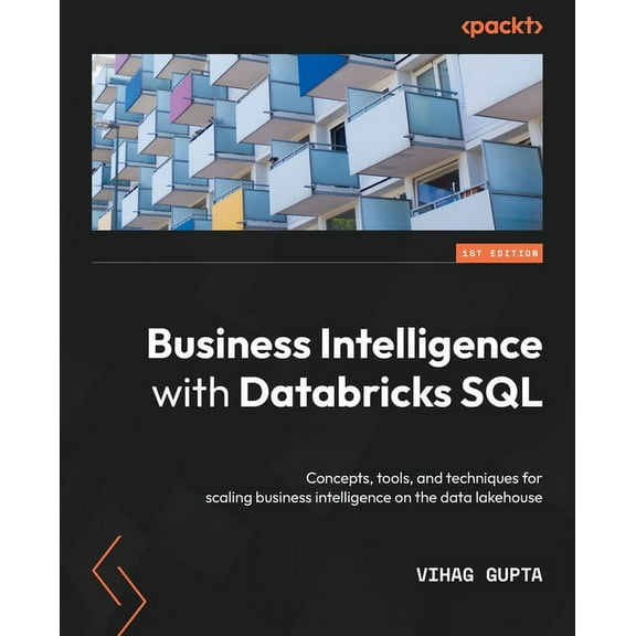Business Intelligence with Databricks SQL: Concepts, tools, and techniques for scaling business intelligence on the data, (Paperback)
