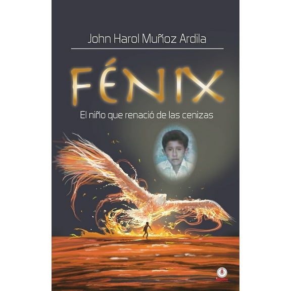 FÃ©nix: El niÃ±o que renaciÃ³ de las cenizas, (Paperback)