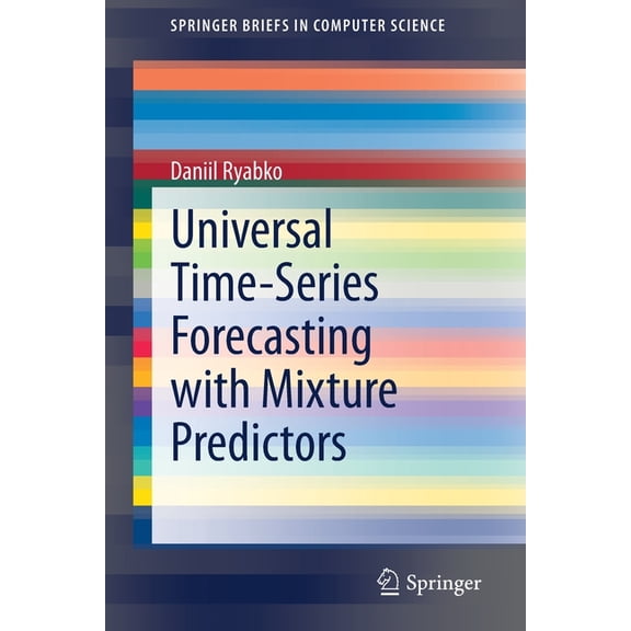Springerbriefs in Computer Science Universal Time-Series Forecasting with Mixture Predictors, (Paperback)