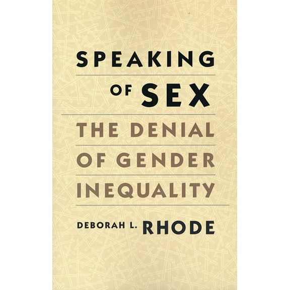 Speaking of Sex: The Denial of Gender Inequality (Paperback)