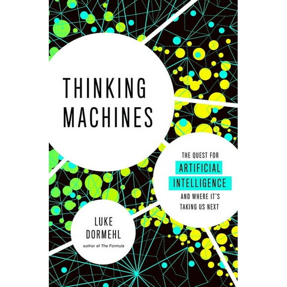 Thinking Machines: The Quest for Artificial Intelligence--And Where It's Taking Us Next, (Paperback)