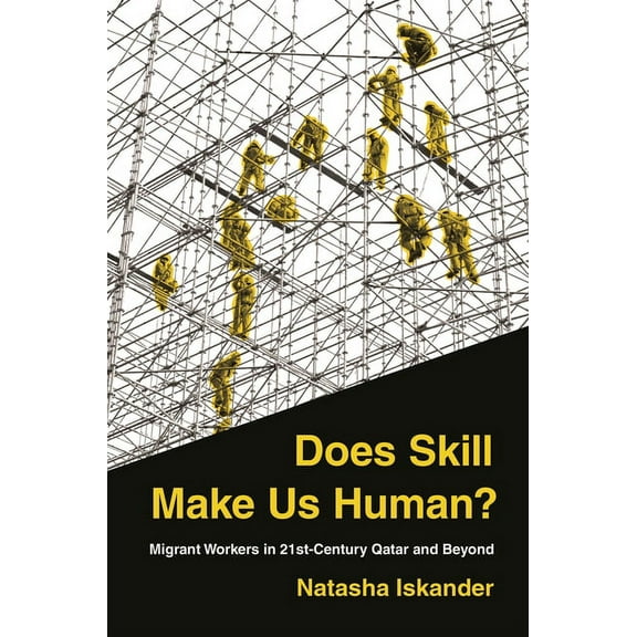Does Skill Make Us Human?: Migrant Workers in 21st-Century Qatar and Beyond, (Hardcover)