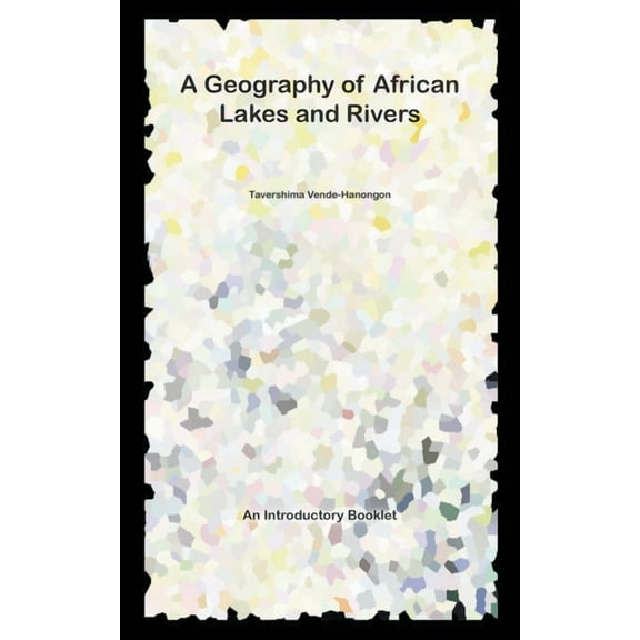 A Geography of African Lakes and Rivers (Paperback)