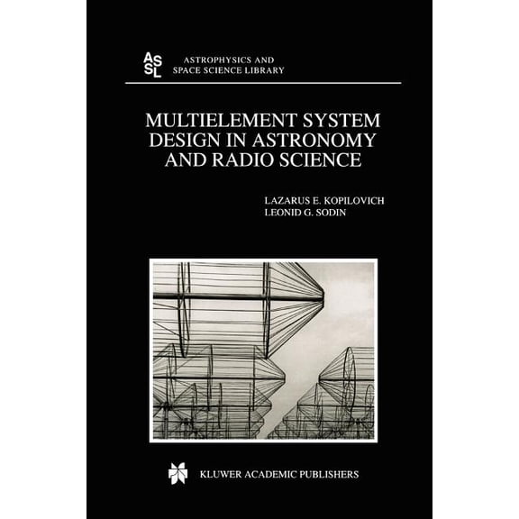 Astrophysics and Space Science Library Multielement System Design in Astronomy and Radio Science, Book 268, (Paperback)