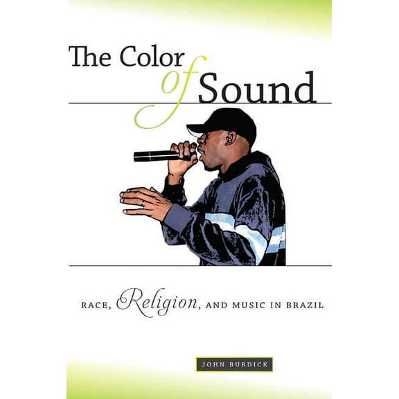 The Color of Sound: Race, Religion, and Music in Brazil, (Hardcover)