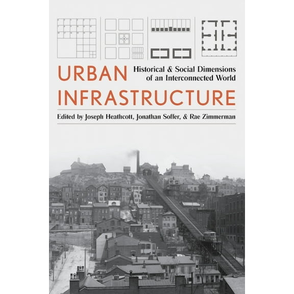 History of the Urban Environment Urban Infrastructure: Historical and Social Dimensions of an Interconnected World, (Hardcover)