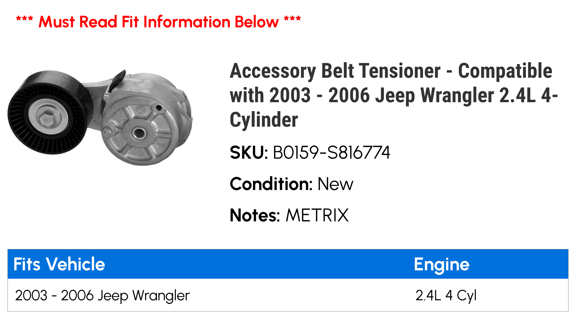 Accessory Belt Tensioner - Compatible with 2003 - 2006 Jeep Wrangler 2.4L 4-Cylinder 2004 2005
