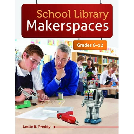 School Library Makerspaces : Grades 6-12
