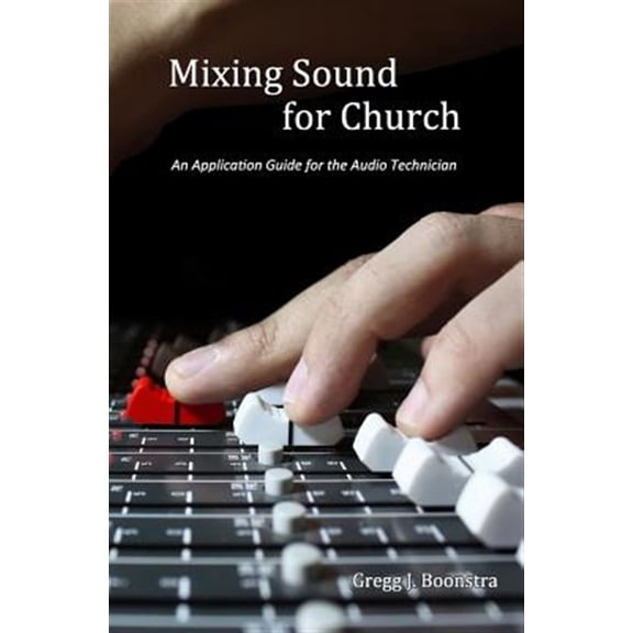 Pre-Owned Mixing Sound for Church: An Application Guide for the Audio Technician Paperback
