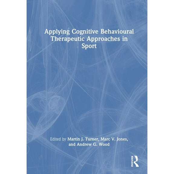 Applying Cognitive Behavioural Therapeutic Approaches in Sport, (Hardcover)