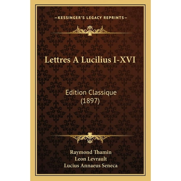 Lettres A Lucilius I-XVI: Edition Classique (1897) (Paperback)