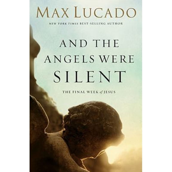Pre-Owned The And the Angels Were Silent: The Final Week of Jesus (Paperback) 0849947510 9780849947513