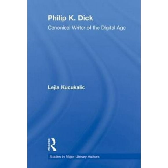 Philip K. Dick: Canonical Writer of the Digital Age
