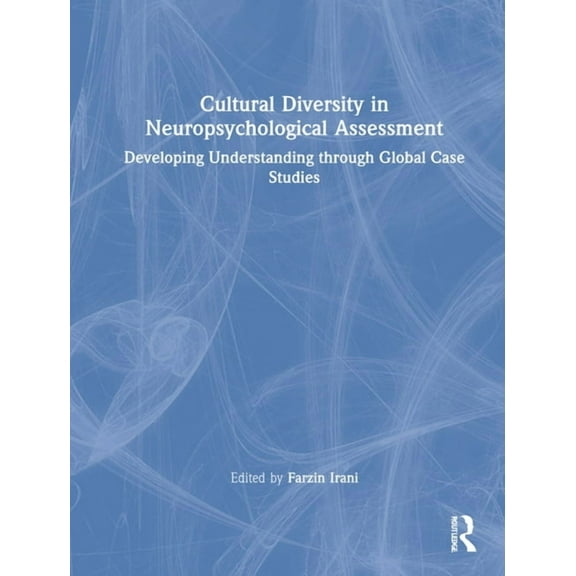 Cultural Diversity in Neuropsychological Assessment: Developing Understanding through Global Case Studies, (Hardcover)