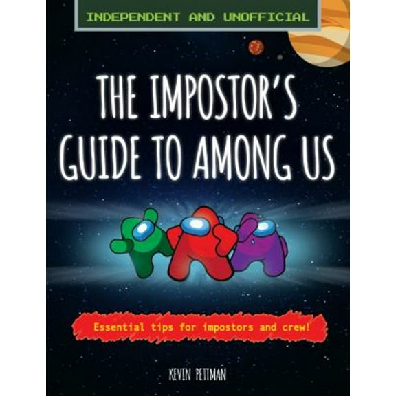 Pre-Owned The Impostor's Guide To: Among Us (Independent & Unofficial): Essential Tips for Impostors and Crew (Paperback) 1839350784 9781839350788