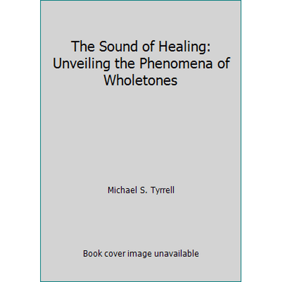 Pre-Owned The Sound of Healing: Unveiling the Phenomena of Wholetones (Hardcover) 0996746021 9780996746021