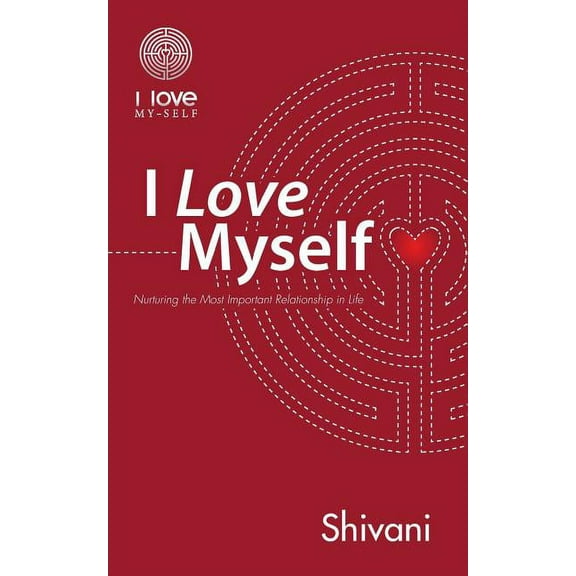 I Love Myself: Nurturing the Most Important Relationship in Life (Paperback)