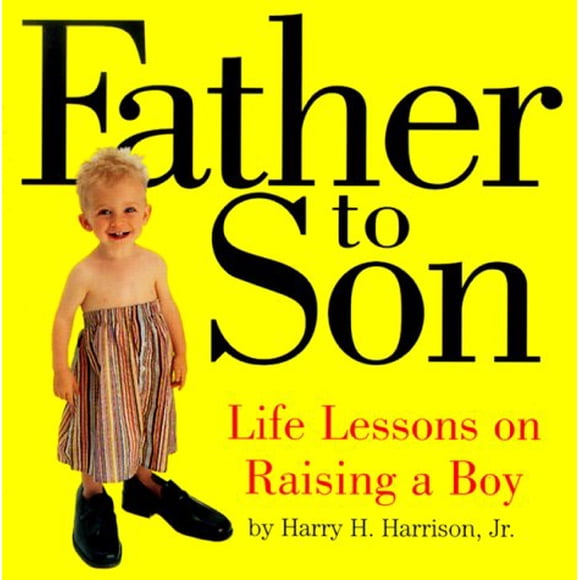 Father to Son: Life Lessons on Raising a Boy