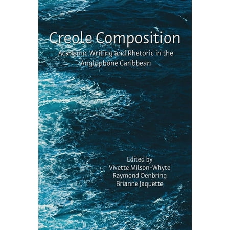 Lauer Rhetoric and Composition Creole Composition: Academic Writing and Rhetoric in the Anglophone Caribbean (Paperback)