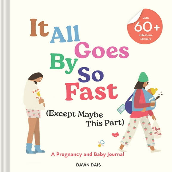 It All Goes by So Fast (Except Maybe This Part): A Pregnancy and Baby Journal, (Hardcover)