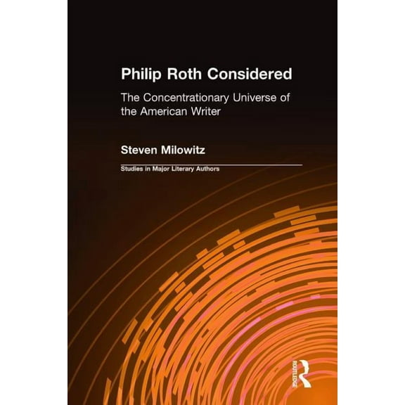 Studies in Major Literary Authors Philip Roth Considered: The Concentrationary Universe of the American Writer, Book 4, (Hardcover)