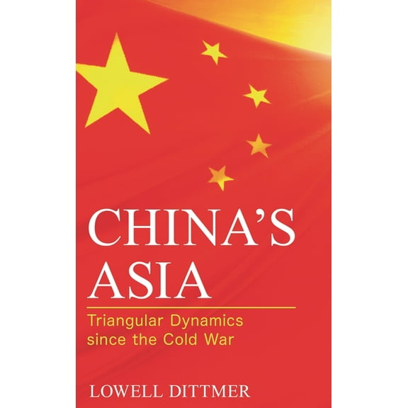 Asia in World Politics China's Asia: Triangular Dynamics Since the Cold War, (Paperback)