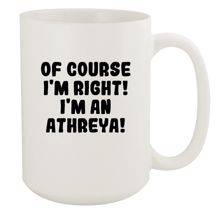 

Of Course I m Right! I m An Athreya! - Ceramic 15oz White Mug White