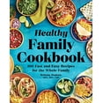 thumbnail image 1 of The Healthy Family Cookbook: 100 Fast and Easy Recipes for the Whole Family, 1 of 1