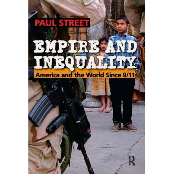 Cultural Politics & the Promise of Democ Empire and Inequality: America and the World Since 9/11, (Paperback)