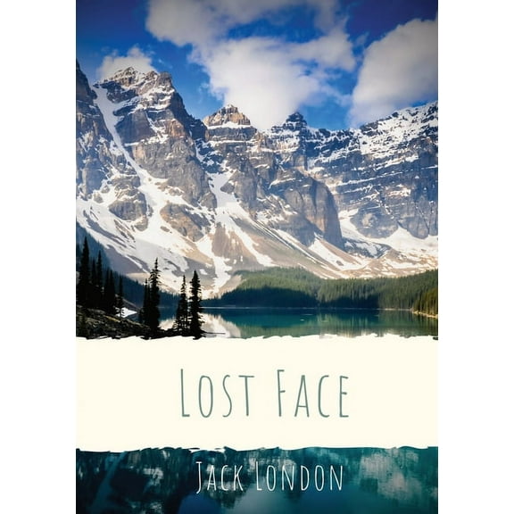 Lost Face: A collection of seven short stories by Jack London (1910 unabridged version), (Paperback)