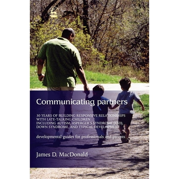 Communicating Partners: 30 Years of Building Responsive Relationships with Late Talking Children Including Autism, Asper, (Paperback)
