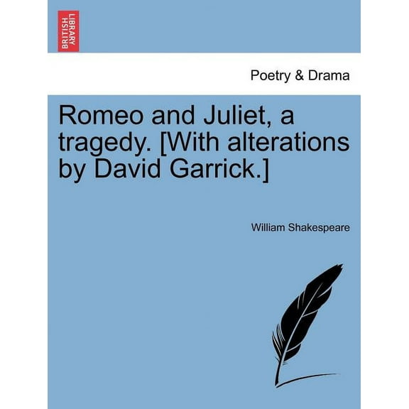 Romeo and Juliet, a Tragedy. [With Alterations by David Garrick.], (Paperback)
