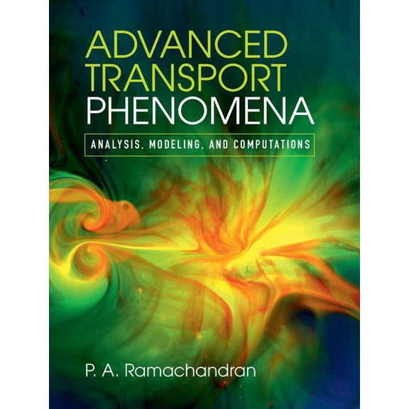 Advanced Transport Phenomena: Analysis, Modeling, and Computations, (Hardcover)