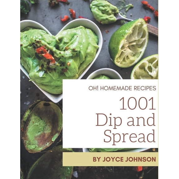 Oh! 1001 Homemade Dip and Spread Recipes (Paperback)