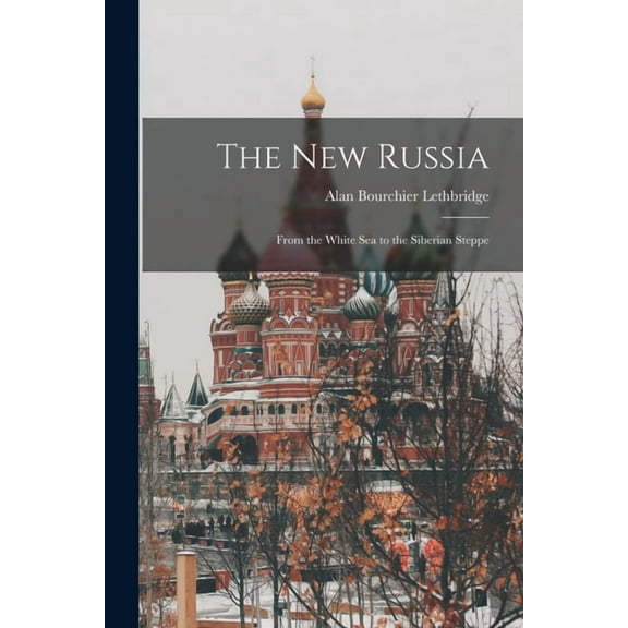 The New Russia: From the White Sea to the Siberian Steppe, (Paperback)