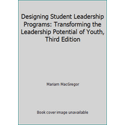 Designing Student Leadership Programs: Transforming the Leadership Potential of Youth, Third Edition [Paperback - Used]