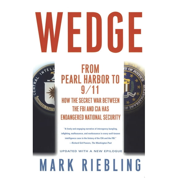 Wedge : From Pearl Harbor to 9/11: How the Secret War between the FBI and CIA Has Endangered National Security (Paperback)
